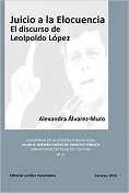 ALVAREZ-MURO,<BR>ALEXANDRA<BR>JUICIO A LA ELOCUENCIA:<BR>EL DISCURSO DE<BR>LEOPOLDO LOPEZ